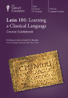 Research paper thumbnail of Latin 101: Learning a Classical Language: Course Guidebook (Chantilly, VA: Wondrium / The Great Courses / The Teaching Company, 2013)