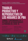 Research paper thumbnail of Trabajo productivo y reproductivo en los hogares de la PBA. Cambios y continuidades en 11 sectores de actividad durante la pandemia del covid-19