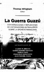 Research paper thumbnail of La Guerra Guazú. Conversaciones y reflexiones  de historiadores extranjeros sobre la epopeya paraguaya