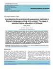 Research paper thumbnail of Investigating the Practices of Assessment Methods in Amharic Language Writing Skill Context: The Case of Selected Higher Education in Ethiopia