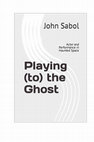 Research paper thumbnail of Playing (to) the Ghost: Actor and Performance in Haunted Space