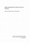 Research paper thumbnail of Media representations of black young men and boys: Report of the REACH media monitoring project