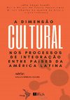 Research paper thumbnail of A dimensão cultural nos processos de integração entre países da América Latina [capítulo de livro, 2021]