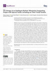 Research paper thumbnail of The Design of an Intelligent Robotic Wheelchair Supporting People with Special Needs, including for Their Visual System