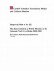 Research paper thumbnail of Cardiff School of Journalism,  Media and Cultural Studies Images of Islam in the UK The Representation of British Muslims in the National Print News Media 2000-2008