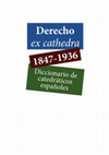 Research paper thumbnail of Derecho ex cathedra. 1847-1936. Diccionario de catedráticos españoles