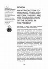 Research paper thumbnail of An Introduction to Practical Theology: History, Theory, and the Communication of the Gospel in the Present