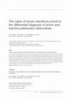 Research paper thumbnail of The value of serum interferon-gamma level in the differential diagnosis of active and inactive pulmonary tuberculosis