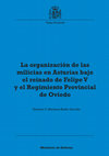 Research paper thumbnail of La organización de las Milicias en Asturias bajo el reinado de Felipe V y el Regimiento Provincial de Oviedo (The organization of the local Militia in Asturias during the reign of Philip V and the Regiment of Oviedo)