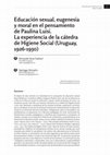 Research paper thumbnail of Educación sexual, eugenesia y moral en el pensamiento de Paulina Luisi. La experiencia de la cátedra de Higiene Social (Uruguay, 1926-1930)