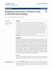 Research paper thumbnail of Modeling scientometric indicators using a statistical data ontology