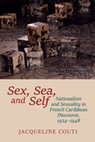 Research paper thumbnail of Sex, Sea, and Self: Sexuality and Nationalism in French Caribbean Discourses, 1924-1948