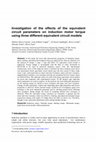 Research paper thumbnail of Investigation of the effects of the equivalent circuit parameters on induction motor torque using three different equivalent circuit models