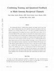 Research paper thumbnail of Combining Training and Quantized Feedback in Multi-Antenna Reciprocal Channels