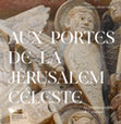 Research paper thumbnail of Ivan Foletti, Cécile Voyer, AUX PORTES DE LA JÉRUSALEM CÉLESTE. Le tympan sculpté de Conques