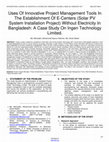 Research paper thumbnail of Uses Of Innovative Project Management Tools In The Establishment Of E-Centers (Solar PV System Installation Project) Without Electricity In Bangladesh: A Case Study On Ingen Technology Limited