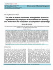 Research paper thumbnail of The role of human resources management practices represented by employees recruitment and training and motivation for realization of competitive advantage