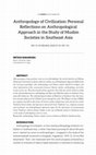 Research paper thumbnail of Anthropology of Civilization: Personal Reflections on Anthropological Approach in the Study of Muslim Societies in Southeast Asia