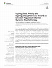 Research paper thumbnail of Dysregulated Anxiety and Dysregulating Defenses: Toward an Emotion Regulation Informed Dynamic Psychotherapy