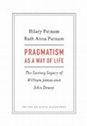 Research paper thumbnail of Hilary and Ruth Anna Putnam, Pragmatism as a Way of Life: The Lasting Legacy of William James and John Dewey, ed. David Macarthur (Cambridge, MA: Harvard University Press, 2017).