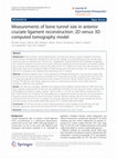 Research paper thumbnail of Measurements of bone tunnel size in anterior cruciate ligament reconstruction: 2D versus 3D computed tomography model