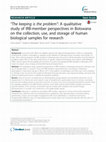 Research paper thumbnail of The keeping is the problem": A qualitative study of IRB-member perspectives in Botswana on the collection, use, and storage of human biological samples for research