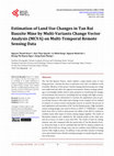 Research paper thumbnail of Estimation of Land Use Changes in Tan Rai Bauxite Mine by Multi-Variants Change Vector Analysis (MCVA) on Multi-Temporal Remote Sensing Data