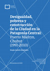 Research paper thumbnail of Desigualdad, pobreza y construcción de la Ciudad en la Patagonia Central: Puerto Madryn, Chubut (1991-2010)