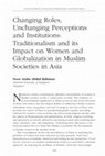 Research paper thumbnail of Changing Roles, Unchanging Perceptions and Institutions: Traditionalism and its Impact on Women and Globalization in Muslim Societies in Asia