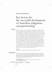 Research paper thumbnail of Key factors for the successful development of Australian indigenous entrepreneurship