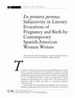 Research paper thumbnail of En primera persona: Subjectivity in Literary Evocations of Pregnancy and Birth by Contemporary Spanish-American Women Writers