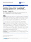 Research paper thumbnail of The use of plasma aldosterone and urinary sodium to potassium ratio as translatable quantitative biomarkers of mineralocorticoid receptor antagonism