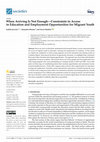 Research paper thumbnail of When Arriving Is Not Enough. Constraints in Access to Education and Employment Opportunities for Migrant Youth