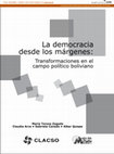 Research paper thumbnail of La democracia desde los márgenes: Transformaciones en el campo político boliviano