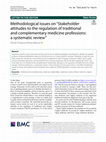 Research paper thumbnail of Methodological issues on “Stakeholder attitudes to the regulation of traditional and complementary medicine professions: a systematic review”