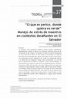 Research paper thumbnail of “El que es perico, donde quiera es verde” Manejo de estrés de maestros en contextos desafiantes en El Salvador