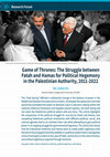 Research paper thumbnail of Game of Thrones: The Struggle between Fatah and Hamas for Political Hegemony in the Palestinian Authority, 2011-2022