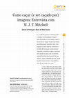 Research paper thumbnail of Como caçar (e ser caçado por) imagens: entrevista com W. J. T. Mitchell