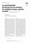 Research paper thumbnail of La espiritualidad de Pascal: los tres órdenes de realidad: cuerpo, espíritu, caridad