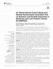 Research paper thumbnail of An Observational Cohort Study and Nested Randomized Controlled Trial on Nutrition and Growth Outcomes in Moderate and Late Preterm Infants (FLAMINGO)