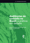 Research paper thumbnail of Audiências de Custódia no Brasil: a prática em debate