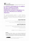 Research paper thumbnail of The agro-environmental question in South American: complex of developmentalist power, resistances and social alternatives. The case of the province of Córdoba Province, Argentina