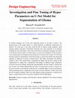 Research paper thumbnail of Investigation and Fine Tuning of Hyper  Parameters on U-Net Model for  Segmentation of Glioma