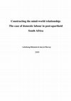 Research paper thumbnail of Constructing the mind-world relationship: The case of domestic labour in post-apartheid South Africa