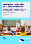 Research paper thumbnail of Acció social i educativa en contextos escolars. Situació actual dels educadors socials i els tècnics d'integració social en el sistema educatiu de Catalunya