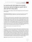 Research paper thumbnail of La construcción del objeto de estudio. Lecciones epistemológicas a partir de la obra de Pierre Bourdieu