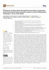 Research paper thumbnail of Evaluation of Shear Bond Strength between Resin Composites and Conventional Glass Ionomer Cement in Class II Restorative Technique—An In Vitro Study