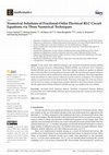 Research paper thumbnail of Numerical Solutions of Fractional-Order Electrical RLC Circuit Equations via Three Numerical Techniques