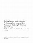 Research paper thumbnail of Evolving Systems within Immersive Architectural Environments: New Research by the Living Architecture Systems Group