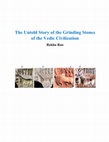 Research paper thumbnail of The Untold Story of the Grinding Stones  of the Vedic Civilization